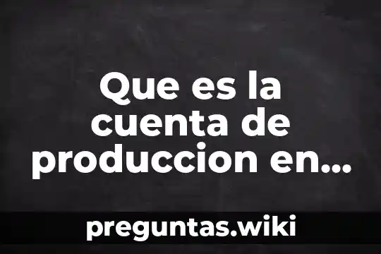 Que es la cuenta de produccion en proceso