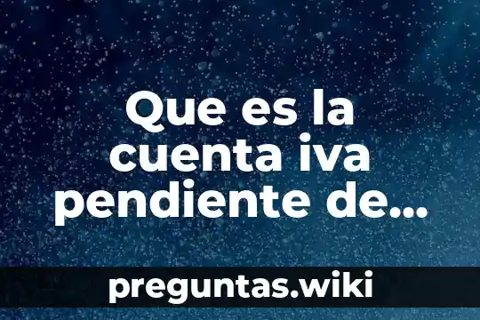 Que es la cuenta iva pendiente de cobrar