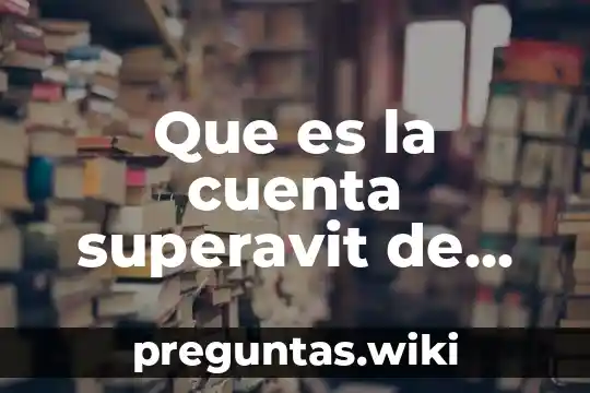 Que es la cuenta superavit de capital