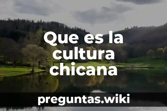 Que es la cultura chicana
