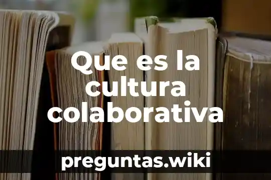 Que es la cultura colaborativa