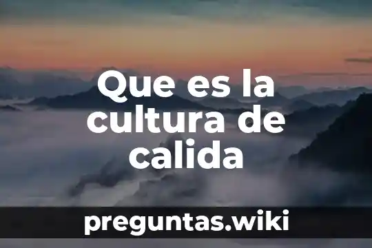 Que es la cultura de calida
