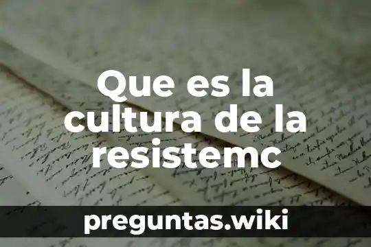 Que es la cultura de la resistemc