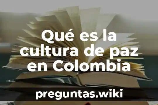 Qué es la cultura de paz en Colombia