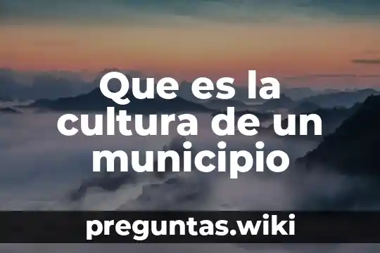 Que es la cultura de un municipio