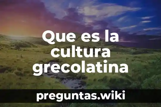 Que es la cultura grecolatina