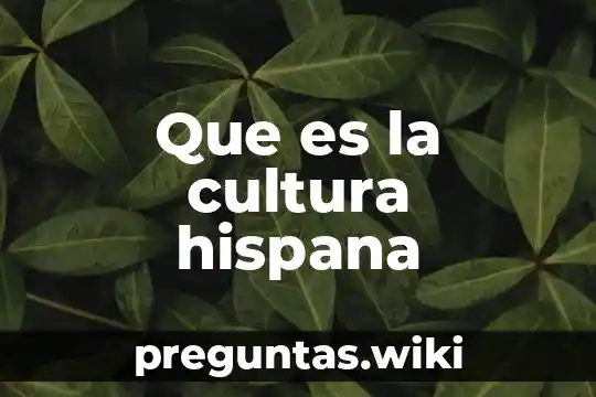 Que es la cultura hispana