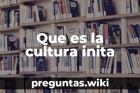 Que es la cultura inita