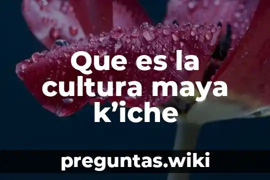 Que es la cultura maya k’iche