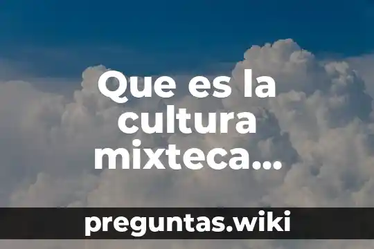 Que es la cultura mixteca costumbres y tradiciones