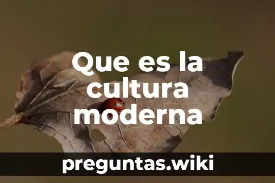 Que es la cultura moderna