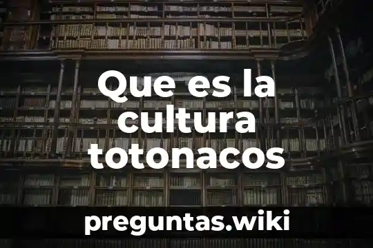 Que es la cultura totonacos