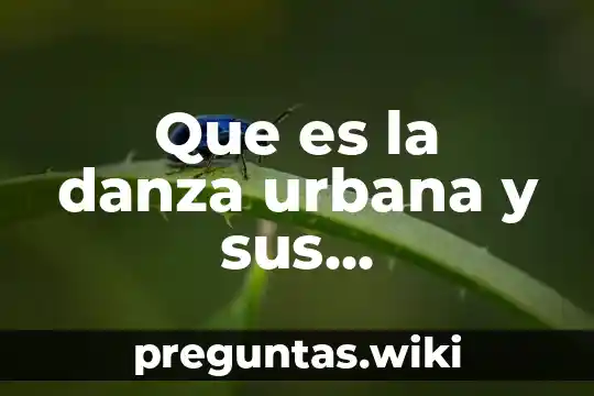 Que es la danza urbana y sus caracteristicas