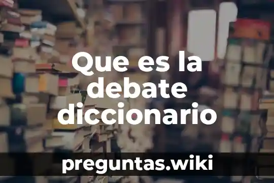 Que es la debate diccionario