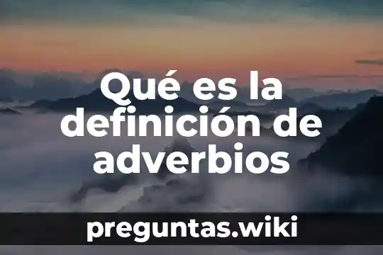 Qué es la definición de adverbios