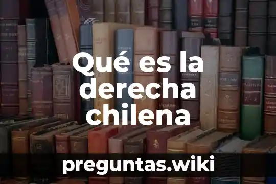 Qué es la derecha chilena