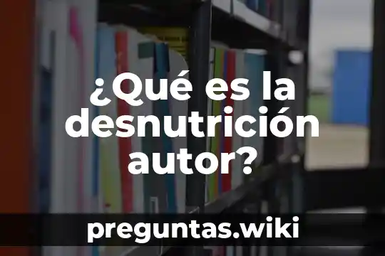 ¿Qué es la desnutrición autor?