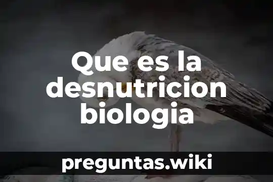 Que es la desnutricion biologia