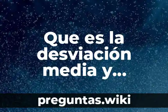 Que es la desviación media y varianza