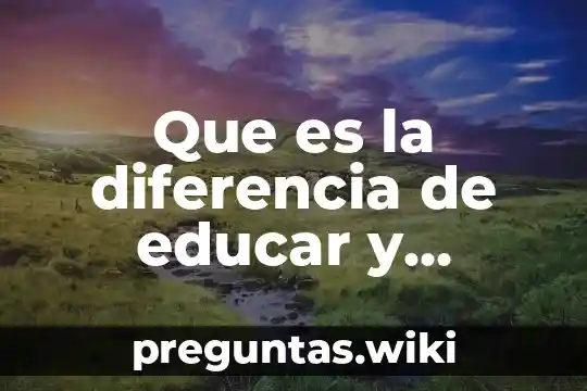 Que es la diferencia de educar y formar