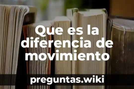 Que es la diferencia de movimiento