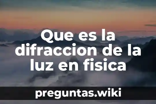 Que es la difraccion de la luz en fisica