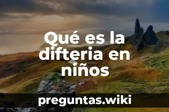 Qué es la difteria en niños