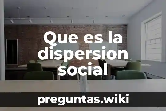 Que es la dispersion social
