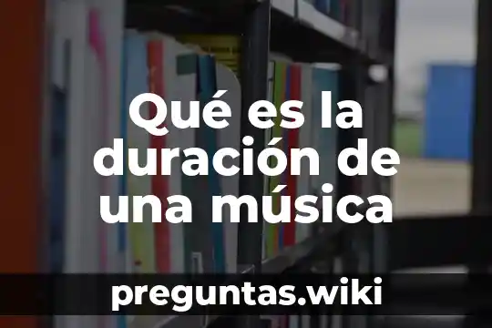 Qué es la duración de una música