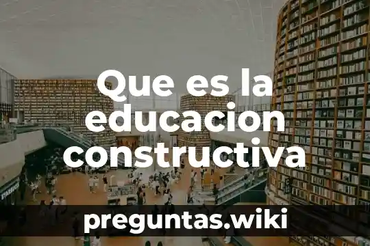 Que es la educacion constructiva