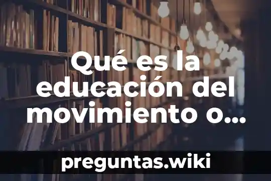 Qué es la educación del movimiento o de la motricidad