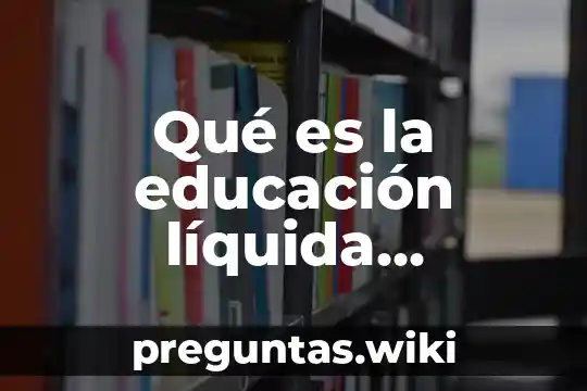 Qué es la educación líquida Bauman