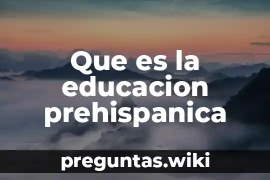 Que es la educacion prehispanica