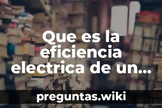 Que es la eficiencia electrica de un aparato electrico