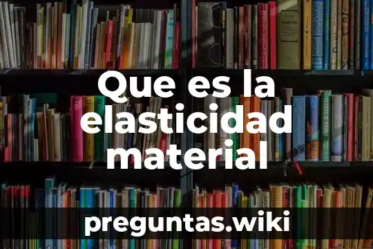 Que es la elasticidad material