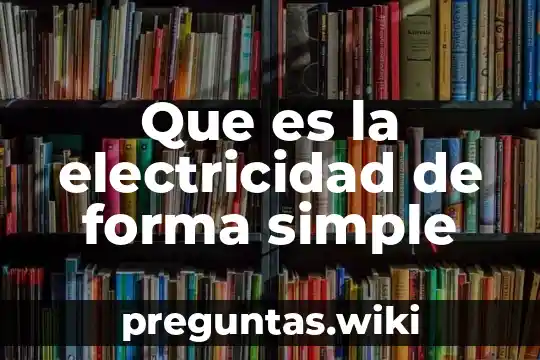 Que es la electricidad de forma simple