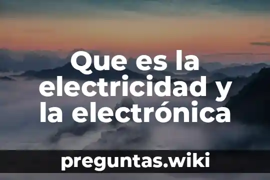Que es la electricidad y la electrónica