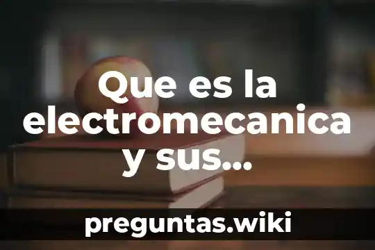 Que es la electromecanica y sus caracteristicas