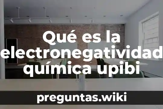 Qué es la electronegatividad química upibi
