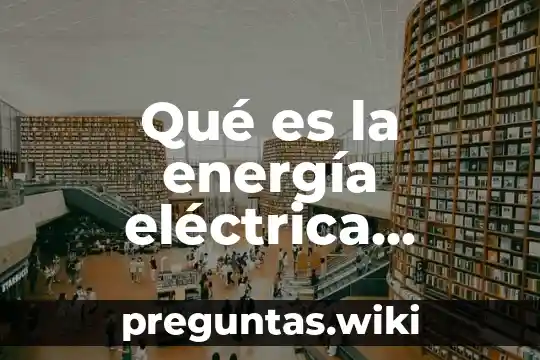 Qué es la energía eléctrica fórmula