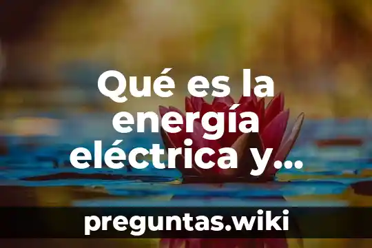 Qué es la energía eléctrica y ejemplos