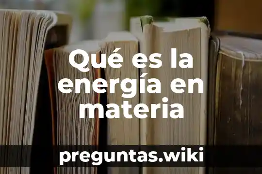 Qué es la energía en materia