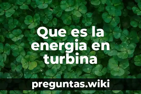 Que es la energia en turbina