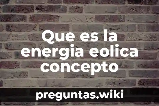 Que es la energia eolica concepto