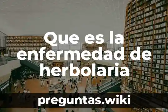 Que es la enfermedad de herbolaria