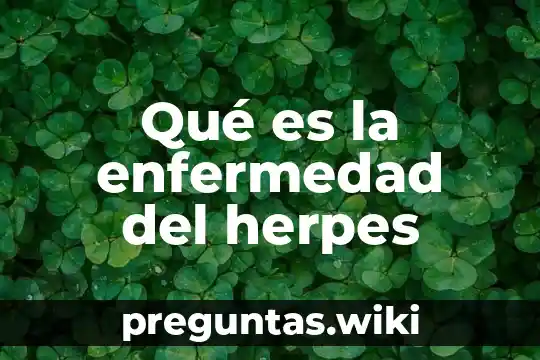 Qué es la enfermedad del herpes