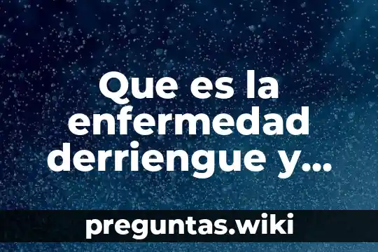 Que es la enfermedad derriengue y como se transmite