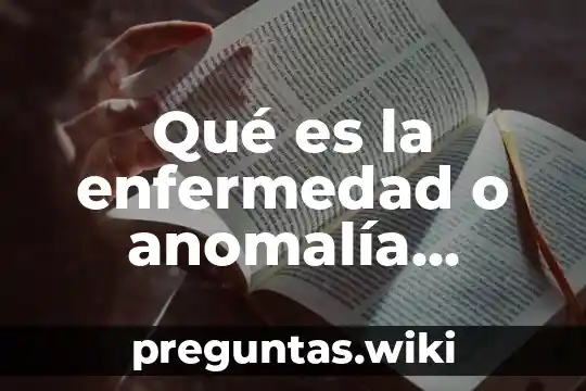 Qué es la enfermedad o anomalía congénita denominada caput