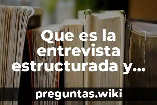 Que es la entrevista estructurada y la observación