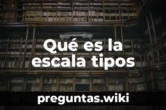 Qué es la escala tipos